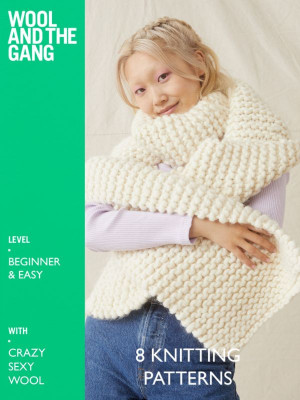 Wool and the Gang 8 Knitting Patterns with Crazy Sexy Wool										